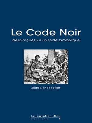 cover image of Le code noir--idees recues sur un texte symbolique